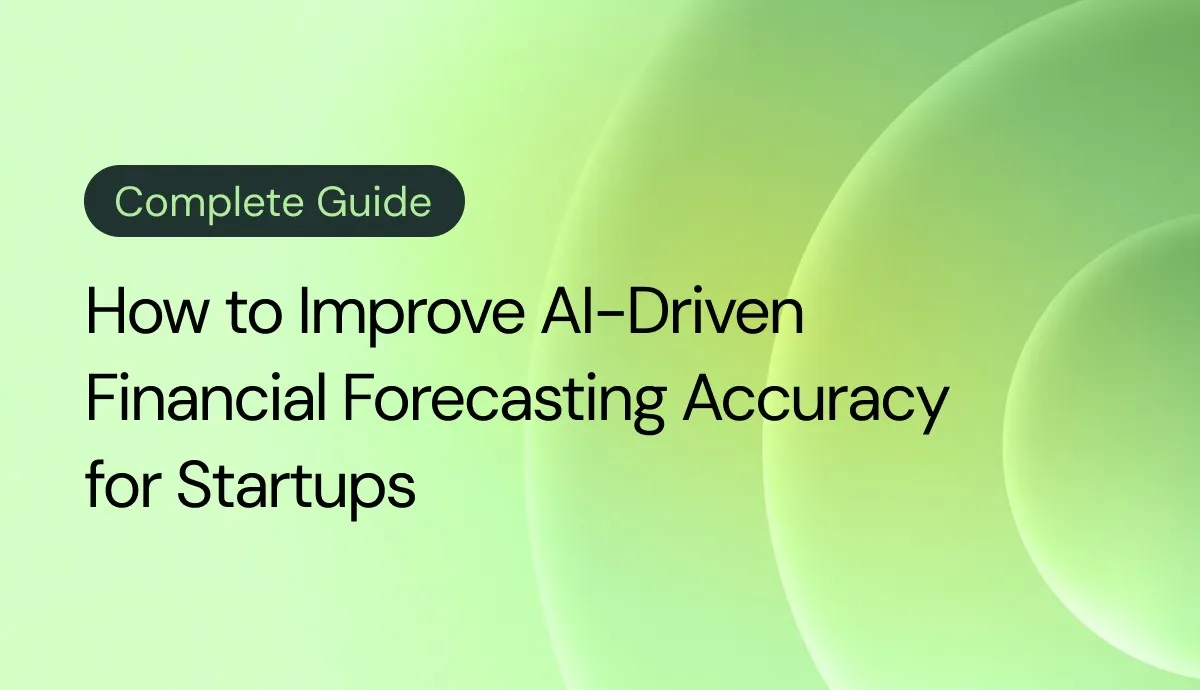 A Complete Guide to Improving AI-Driven Financial Forecasting Accuracy for Startups