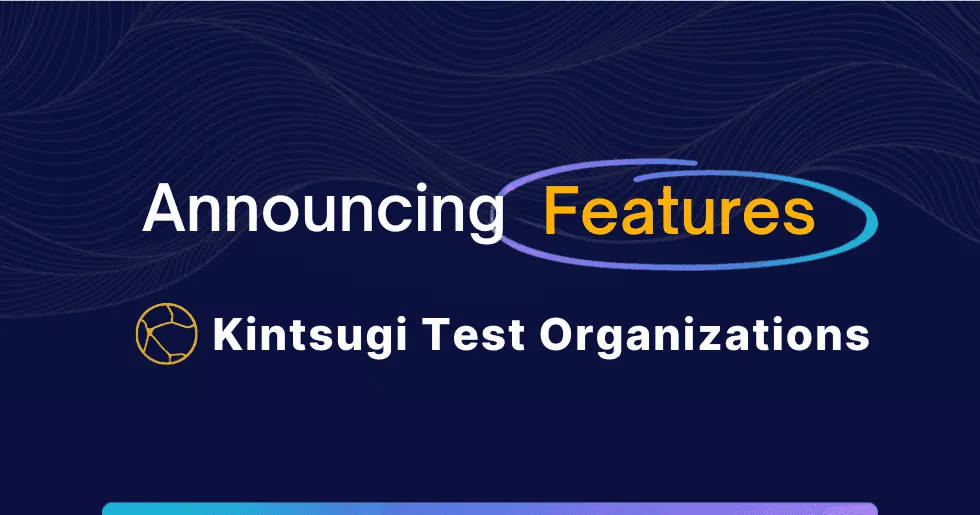 Kintsugi Introduces Test Organizations: Explore, Prepare, and Go Live