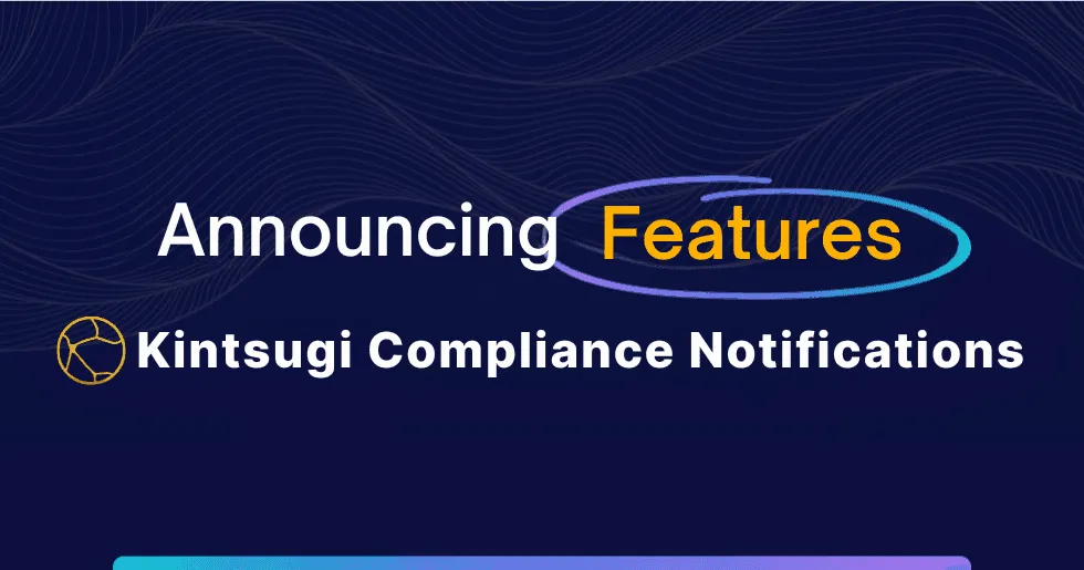 Kintsugi Launches Compliance Notifications: Stay Ahead with Timely Updates