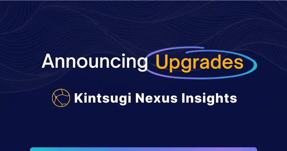Kintsugi Unveils Improved Nexus Insights: Navigate Compliance with Confidence
