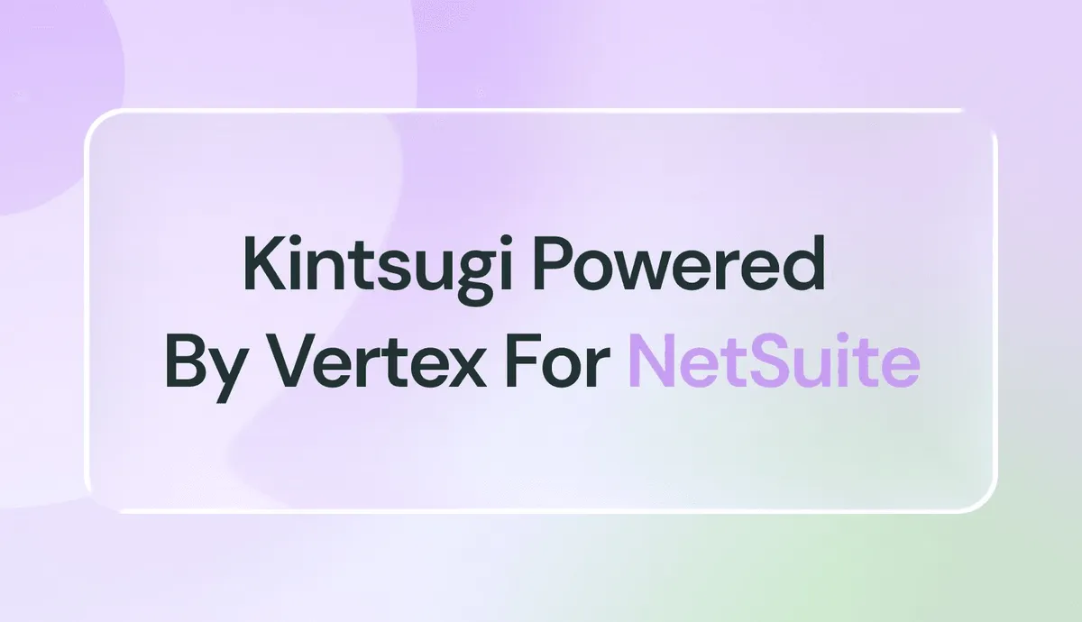 Simplify Sales Tax Compliance with Kintsugi Powered by Vertex for NetSuite SuiteTax