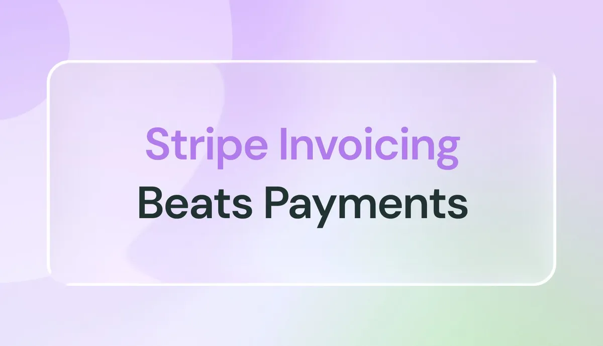Stripe Invoicing vs. Stripe Payments: 7 Reasons Invoices Win