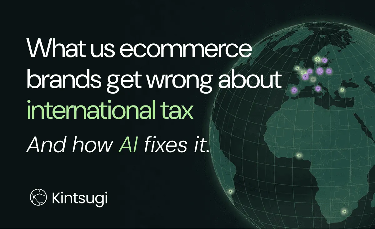 What US ecommerce Brands Get Wrong About International Tax (And How AI Fixes It)
