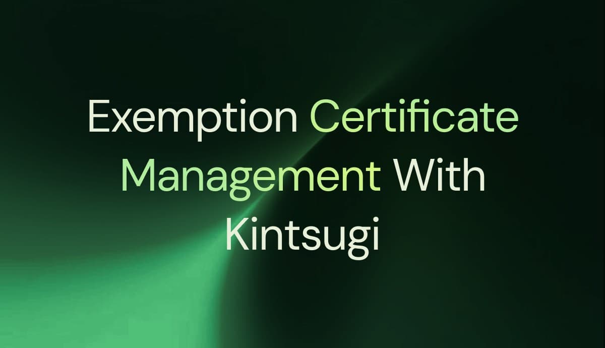 Exemption Certificate Management with Kintsugi