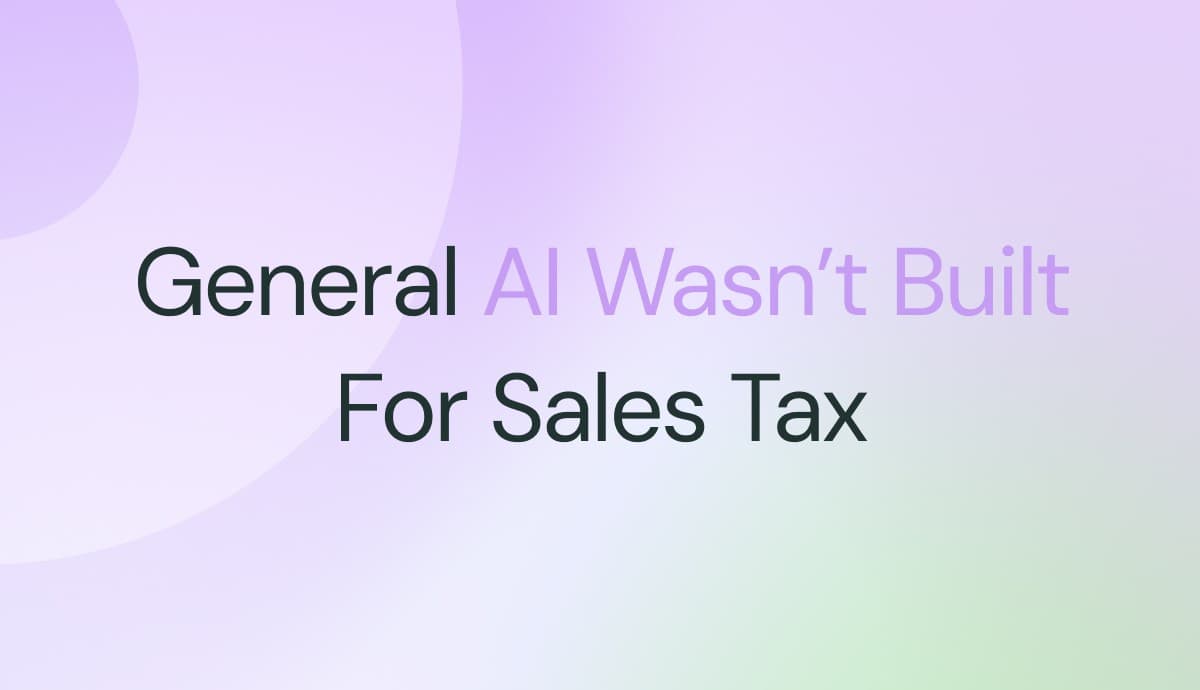 General AI Wasn't Built for Sales Tax Compliance
