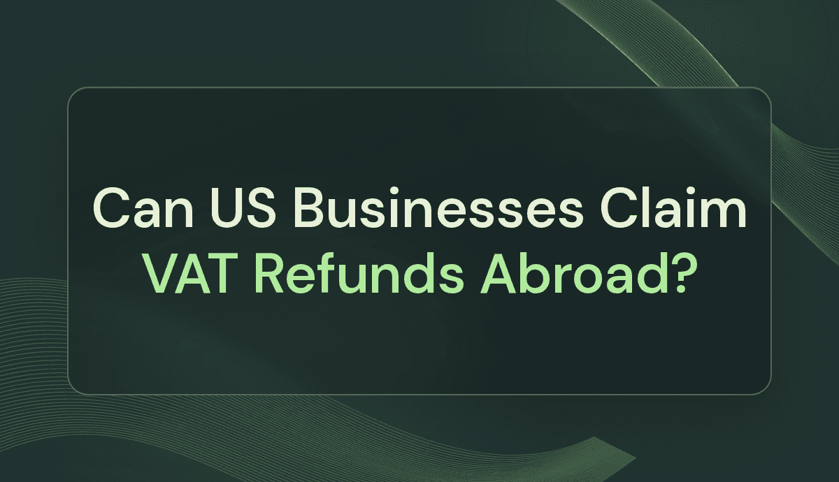 Can US Businesses Claim VAT Refunds Abroad?